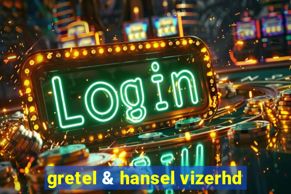 gretel & hansel vizerhd